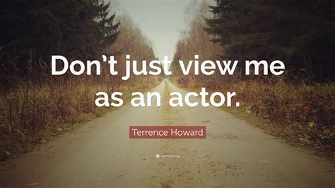 Terrence Howard Quote Dont Just View Me As An Actor
