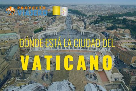 ¿dónde Está La Ciudad Del Vaticano Límites Geográficos Y Fronteras