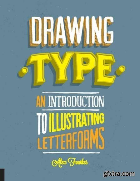 Drawing Type An Introduction To Illustrating Letterforms Gfxtra