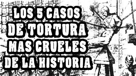 Los 5 Casos De Tortura Más Crueles De La Historia ~ Sebasknot Loquendo