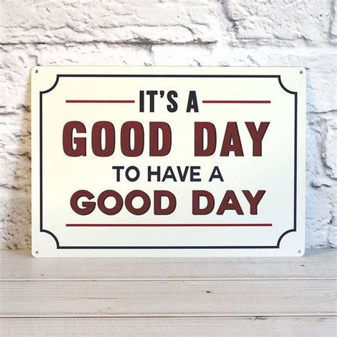 Oakdene Designs It S A Good Day To Have A Good Day Metal Sign Metal