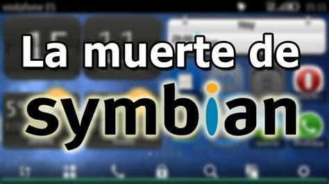 ¿por Qué Symbian Murió El Sistema Móvil Mas Usado Youtube