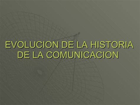 Historia De La Comunicación Ppt