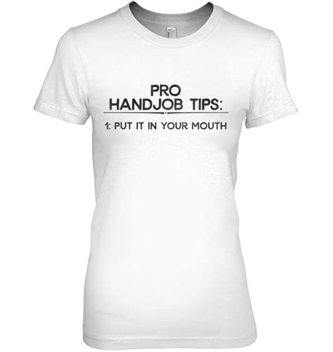 Hilarious Adult Jokes Pro Handjob Tip Put It In Your Mouth T Shirts