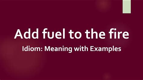 Idiom Add Fuel To The Fire Meaning And Example Sentences Youtube