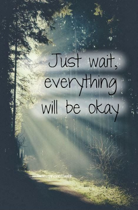 Just Wait Everything Will Be Okay Picture Quotes
