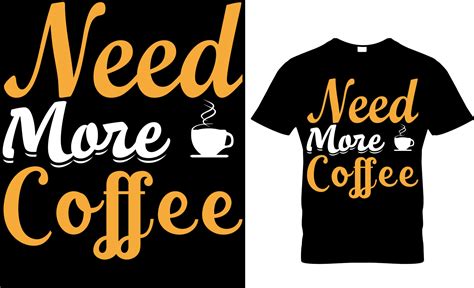 Need More Coffee T Shirt Design 14854876 Vector Art At Vecteezy
