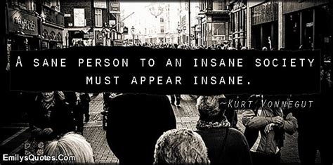A Sane Person To An Insane Society Must Appear Insane Popular