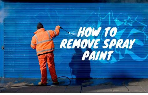 How To Remove Spray Paint From Any Surface 6 Step Guide 2022