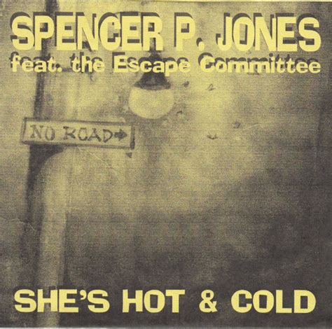 Spencer P Jones Featuring The Escape Committee Shes Hot And Cold