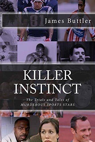 Killer Instinct The Trials And Tales Of Murderous Sports Stars By James Buttler Goodreads
