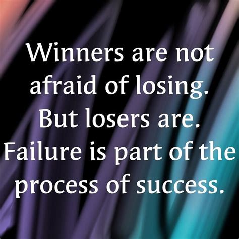 Winners Are Not Afraid Of Losing But Losers Are Failure Is Part Of