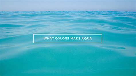 What Colors Make Aqua What Two Colors Make Aqua