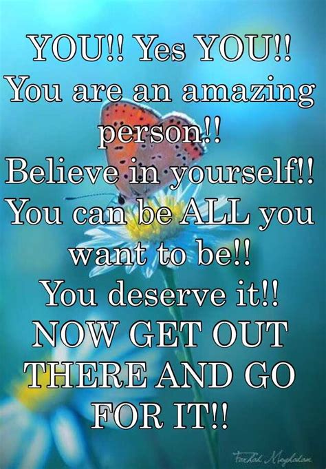 You Yes You You Are An Amazing Person Believe In Yourself You