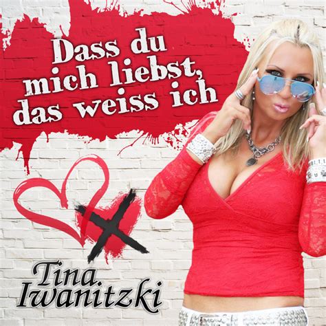 Dass Du Mich Liebst Das Weiss Ich Song And Lyrics By Tina Iwanitzki Spotify
