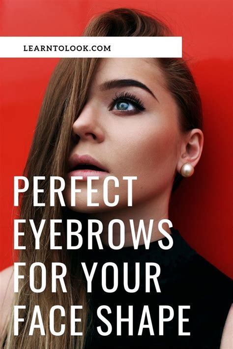 How To Find The Perfect Eyebrow Shape For Your Face Learn To Look Perfecteyebrows Eyebrows