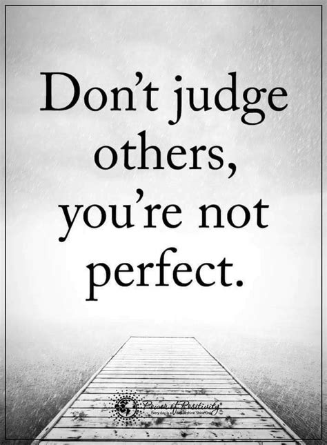 Quotes When You Judge Others You Only Disclose Your Weakness Wise