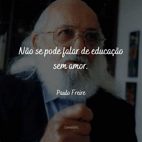 As Melhores Frases Do Paulo Freire Inspira O E Motiva O Desse Grande