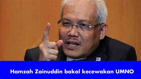 Terkini Hamzah Zainuddin Baka Kecewakan Umno Zahid Dan Najib Youtube