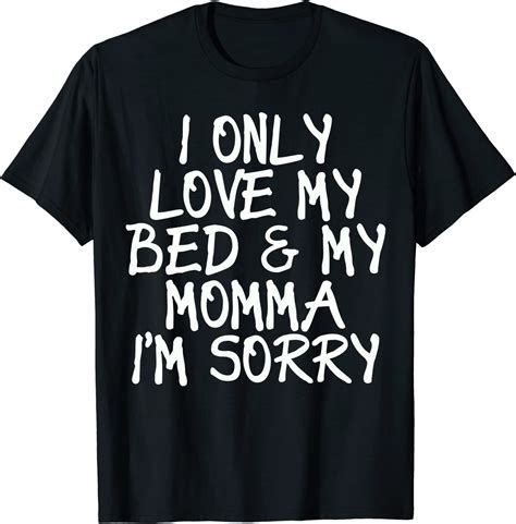 i only love my bed and my momma shirt clothing