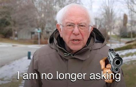 I Am No Longer Asking Bernie Memes