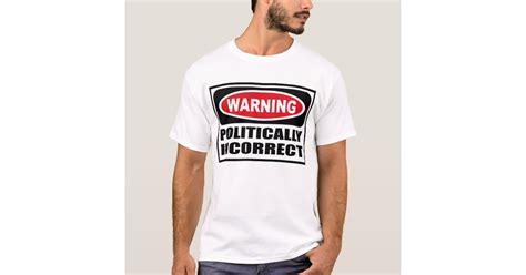 Warning Politically Incorrect T Shirt