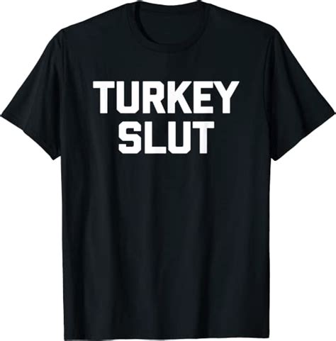 Turkey Slut T Shirt Funny Saying Sarcastic Novelty Cute