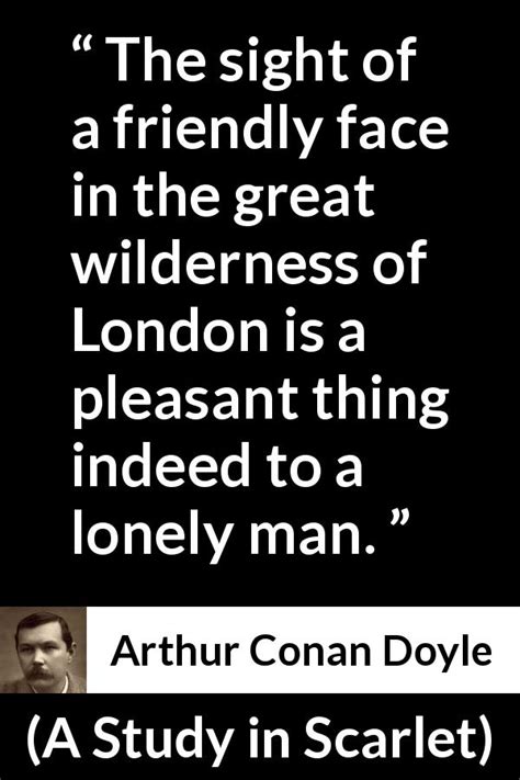 “the Sight Of A Friendly Face In The Great Wilderness Of London Is A