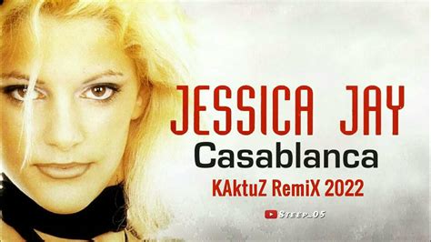 Jessica Jay Casablanca Kaktuz Remix 2022 Youtube