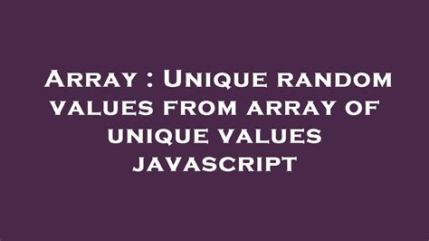 Array Unique Random Values From Array Of Unique Values Javascript