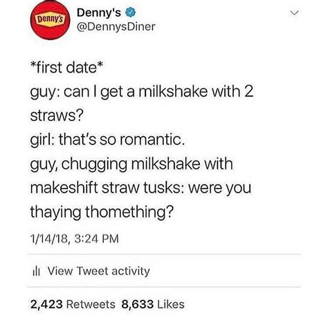 Denny’s First Date Guy Can I Get A Milkshake With 2 Straws Girl That S So Romantic Guy