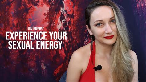 how to experience your sexual energy hot monday 1 youtube