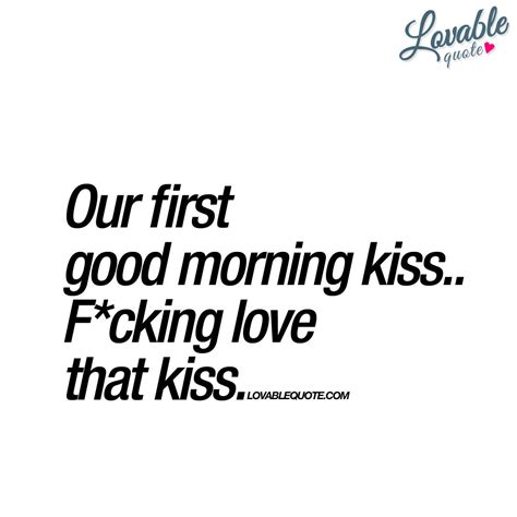 Our First Good Morning Kiss Fcking Love That Kiss Kissing Quotes