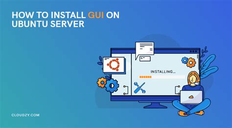 How To Install GUI On Ubuntu Server In 4 Easy Steps Cloudzy