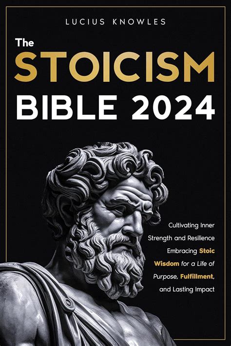 The Stoicism Bible Cultivating Inner Strength And Resilience Embracing Stoic Wisdom