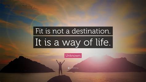 Unknown Quote Fit Is Not A Destination It Is A Way Of Life 15