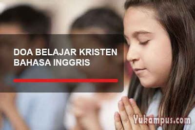 Contoh Doa Kristen Sebelum dan Sesudah Belajar Dalam Bahasa Inggris