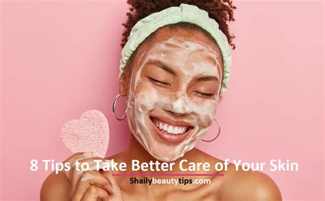 Skin Care Tips Tips To Take Better Care Of Your Skin