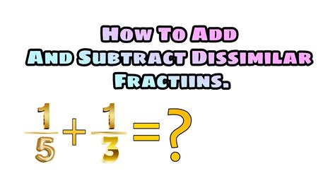 How To Add And Subtract Dissimilar Fractions Youtube