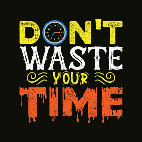 Dont Waste Your Time T Shirt Design 3582789 Vector Art At Vecteezy
