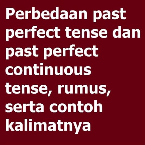 Perbedaan Past Perfect Tense Dan Past Perfect Continuous Tense Rumus