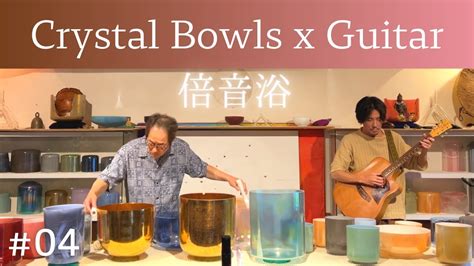 Crystal Bowls Sound Bath With Guitar No4 Youtube