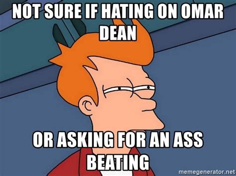 Not Sure If Hating On Omar Dean Or Asking For An Ass Beating Futurama Fry Meme Generator