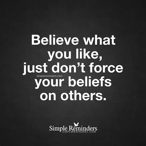 Do Not Force Your Beliefs On Others By Unknown Author Simple