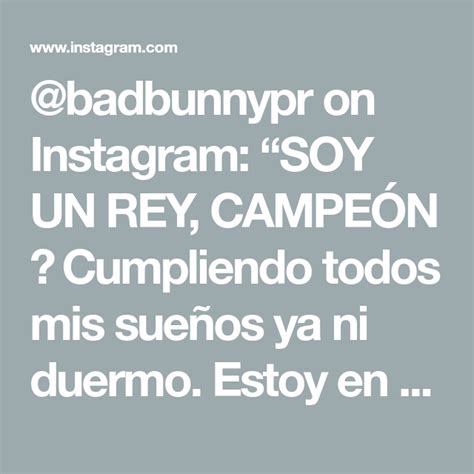 Badbunnypr On Instagram Soy Un Rey Campe N Cumpliendo Todos Mis