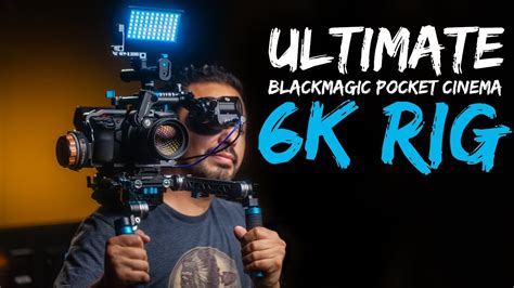 Blackmagic Bmpcc 6k Ultimate Cinema Camera Rig Youtube