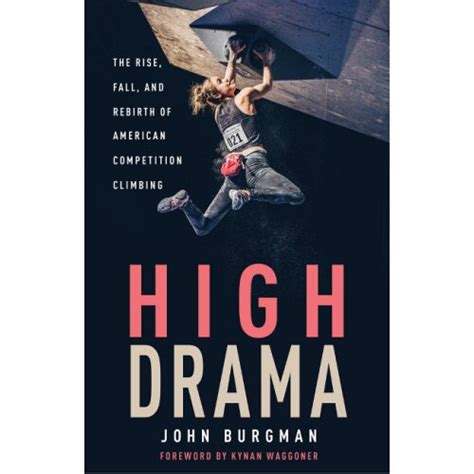 High Drama The Rise Fall And Rebirth Of Competition Climbing And An
