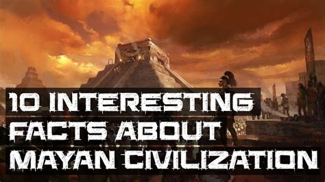 10 Interesting Facts About Mayan Civilization You Never Know Before