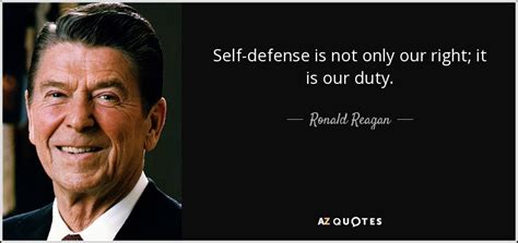 Ronald Reagan Quote Self Defense Is Not Only Our Right It Is Our Duty