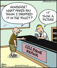 Cell Phone Repair Nonsense What Makes You Think I Dropped It In The Toilet It Took A Picture